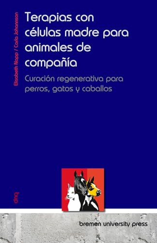 Terapias con células madre para animales de compañía: Curación regenerativa para perros, gatos y caballos von bremen university press
