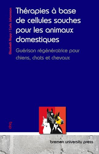Thérapies à base de cellules souches pour les animaux domestiques: Guérison régénératrice pour chiens, chats et chevaux von bremen university press