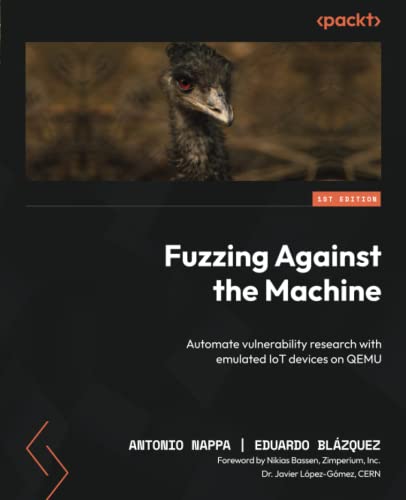 Fuzzing Against the Machine: Automate vulnerability research with emulated IoT devices on QEMU von Packt Publishing