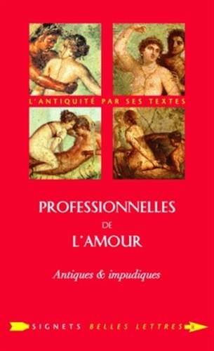 Professionnelles de L'Amour: Antiques Et Impudiques (Signets Belles Lettres, Band 8) von Les Belles Lettres
