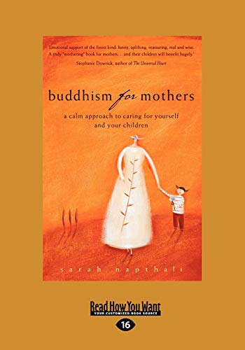 Buddhism for Mothers: A Calm Approach to Caring for Yourself and Your Children: A Calm Approach to Caring for Yourself and Your Children (Large Print 16pt)