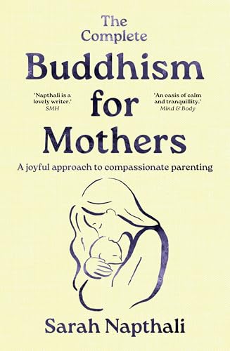 The Complete Buddhism for Mothers: A joyful approach to compassionate parenting The Complete Buddhism for Mothers: A joyful approach to compassionate parenting von Allen & Unwin