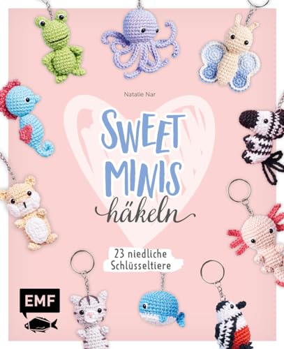 Sweet Minis häkeln – 23 niedliche Schlüsseltiere: 23 niedliche Schlüsseltiere