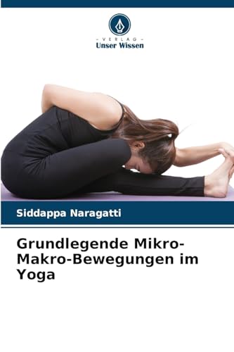 Grundlegende Mikro-Makro-Bewegungen im Yoga von Verlag Unser Wissen
