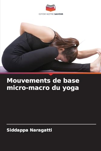 Mouvements de base micro-macro du yoga von Editions Notre Savoir