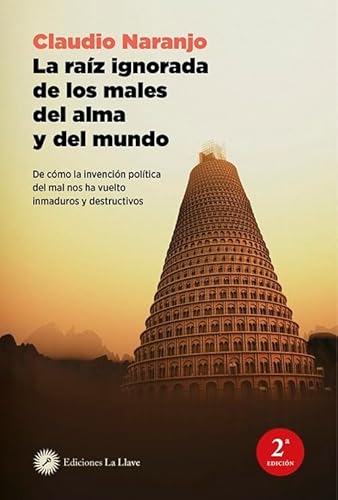 La raíz ignorada de los males del alma y del mundo: De cómo la invención política del mal nos ha vuelto inmaduros y destructivos La raíz ignorada de los males del alma y del mundo: De cómo la invención política del mal nos ha vuelto inmaduros y destructivos