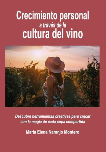 Crecimiento personal a través de la cultura del vino: Descubre herramientas creativas para crecer con la magia de cada copa compartida von Independently published