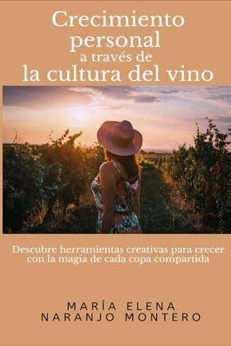 Crecimiento personal a través de la cultura del vino: Descubre herramientas creativas para crecer con la magia de cada copa compartida von Independently published