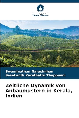 Zeitliche Dynamik von Anbaumustern in Kerala, Indien: DE von Verlag Unser Wissen