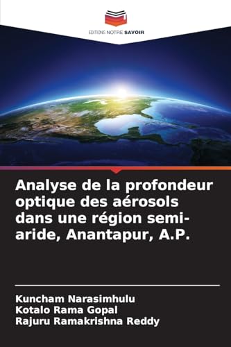 Analyse de la profondeur optique des aérosols dans une région semi-aride, Anantapur, A.P. von Editions Notre Savoir