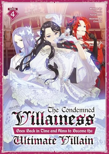 The Condemned Villainess Goes Back in Time and Aims to Become the Ultimate Villain (Light Novel) Vol. 4 von Airship