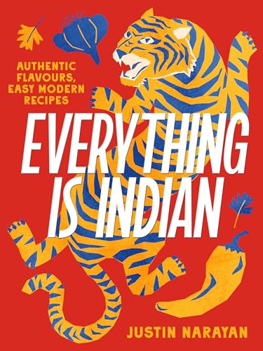 Everything is Indian: Authentic Flavours, Easy Modern Recipes Everything is Indian: Authentic Flavours, Easy Modern Recipes von Murdoch Books