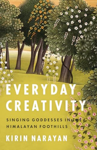 Everyday Creativity: Singing Goddesses in the Himalayan Foothills (Big Issues in Music) von University of Chicago Press