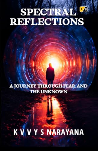Spectral Reflections: A Journey Through Fear and the Unknown Spectral Reflections: A Journey Through Fear and the Unknown von Adhyyan Books