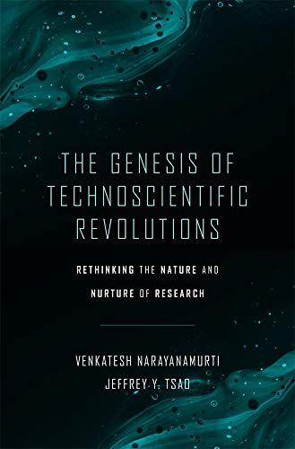 The Genesis of Technoscientific Revolutions - Rethinking the Nature and Nurture of Research von Harvard University Press