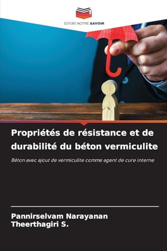 Propriétés de résistance et de durabilité du béton vermiculite: Béton avec ajout de vermiculite comme agent de cure interne von Editions Notre Savoir