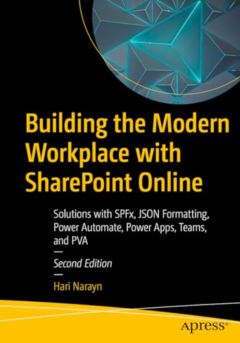 Building the Modern Workplace with SharePoint Online: Solutions with SPFx, JSON Formatting, Power Automate, Power Apps, Teams, and PVA von Apress