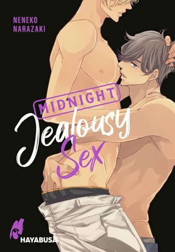 Midnight Jealousy Sex: Yaoi Manga ab 18 - Prickelnde Erotik und heiße Begegnungen in den Host Clubs von Tokyo! (Midnight Sex, Band 4) von Hayabusa