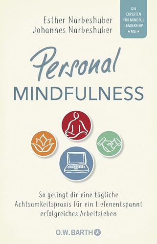 Personal Mindfulness: So gelingt dir eine tägliche Achtsamkeitspraxis für ein tiefenentspannt erfolgreiches Arbeitsleben. | Mit heraustrennbarem Trainingsplan für die praktische Umsetzung