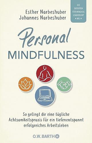 Personal Mindfulness: So gelingt dir eine tägliche Achtsamkeitspraxis für ein tiefenentspannt erfolgreiches Arbeitsleben. | Mit heraustrennbarem Trainingsplan für die praktische Umsetzung