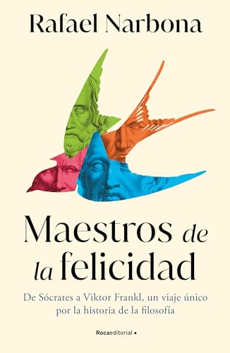 Maestros de la felicidad: De Sócrates a Viktor Frankl, un viaje único por la historia de la filosofía (No ficción) von Roca Editorial