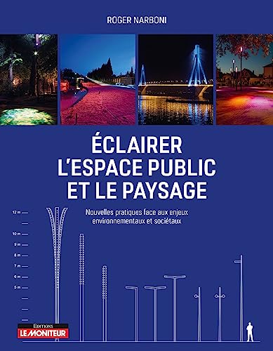 Éclairer l'espace public et le paysage: Nouvelles pratiques face aux enjeux environnementaux et sociétaux von MONITEUR