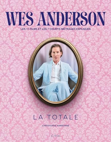 Wes Anderson - La Totale: Les 11 films et 7 courts-métrages expliqués von EPA