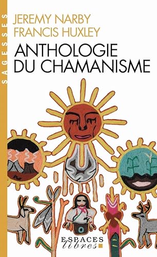 Anthologie du chamanisme (Espaces Libres - Sagesses): Cinq cents ans sur la piste du savoir