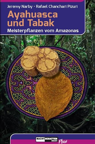 Ayahuasca und Tabak: Meisterpflanzen vom Amazonas