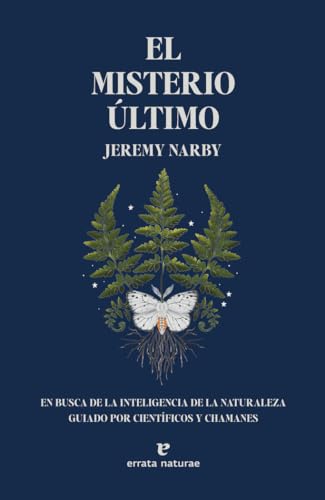 El misterio último: En busca de la inteligencia de la naturaleza guiado por científicos y chamanes (Fuera de colección) von ERRATA NATURAE EDITORES S.L