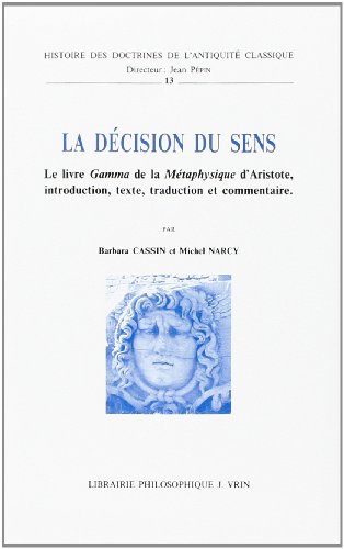 La Decision Du Sens: Le Livre Gamma de la Metaphysique d'Aristote (Histoire Des Doctrines De L'antiquite Classique, Band 13)