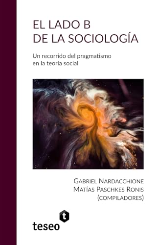 El lado B de la sociología: Un recorrido del pragmatismo en la teoría social El lado B de la sociología: Un recorrido del pragmatismo en la teoría social von Teseo