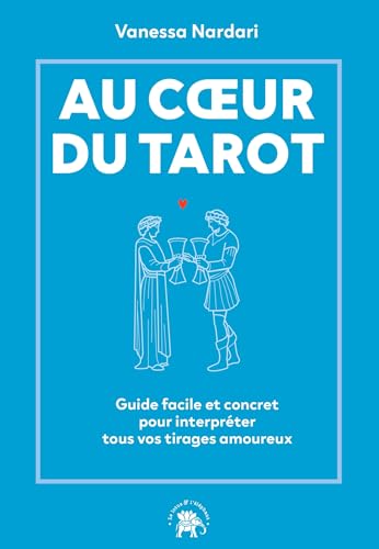Au coeur du tarot: Guide facile et concret pour interpréter tous vos tirages amoureux von LOTUS ELEPHANT