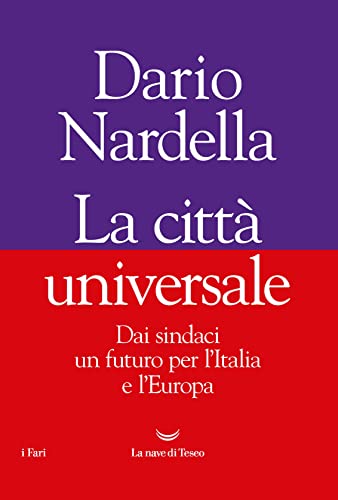 La città universale. Dai sindaci un futuro per l'Italia e l'Europa (I fari) von La nave di Teseo