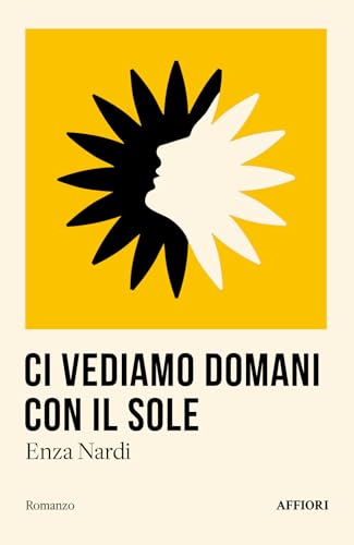 Ci vediamo domani con il sole (Romanzo) von Affiori