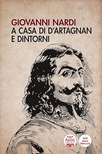 A casa di D'Artagnan e dintorni (Volti, spazi, memorie)