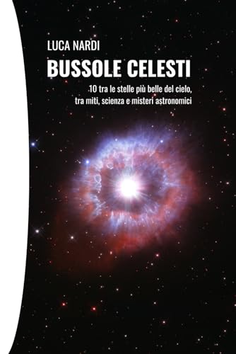 Bussole Celesti: 10 tra le stelle più belle del cielo, tra miti, scienza e misteri astronomici von Independently published