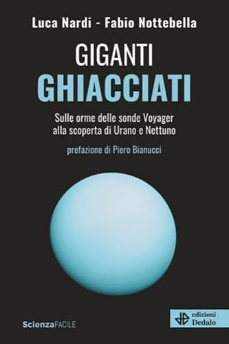 Giganti ghiacciati. Sulle orme delle sonde Voyager alla scoperta di Urano e Nettuno (La scienza è facile) von edizioni Dedalo