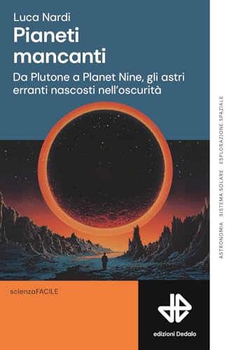 Pianeti mancanti. Da Plutone a Planet 9, gli astri erranti nascosti nell'oscurità (La scienza è facile) von edizioni Dedalo