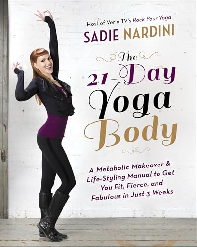 The 21-Day Yoga Body: A Metabolic Makeover and Life-Styling Manual to Get You Fit, Fierce, and Fabulous in Just 3 Weeks von CROWN