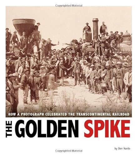 The Golden Spike: How a Photograph Celebrated the Transcontinental Railroad (Captured History)
