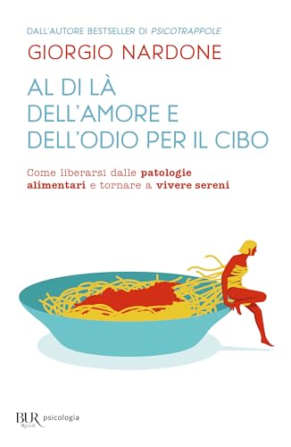 Al di là dell'amore e dell'odio per il cibo (BUR BUR Psicologia)
