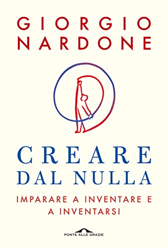 Creare dal nulla. Imparare a inventare e a inventarsi (Terapia in tempi brevi) von PONTE ALLE GRAZIE