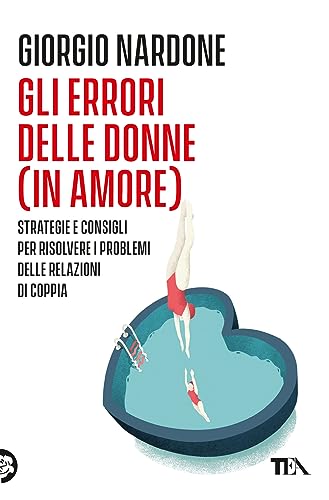 Gli errori delle donne (in amore). Strategie e consigli per risolvere i problemi delle relazioni di coppia (Varia best seller) von TEA