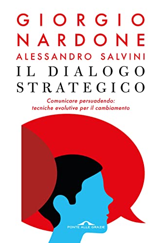 Il dialogo strategico. Comunicare persuadendo: tecniche evolute per il cambiamento (Terapia in tempi brevi) von Ponte alle Grazie