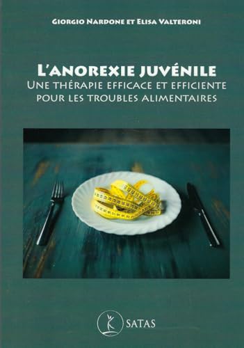 L'anorexie juvénile - Une thérapie efficace et efficiente pour les troubles alimentaires L'anorexie juvénile - Une thérapie efficace et efficiente pour les troubles alimentaires