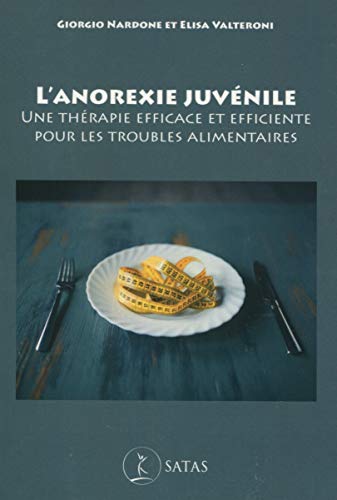L'anorexie juvénile: Une thérapie efficace et efficiente pour les troubles alimentaires L'anorexie juvénile: Une thérapie efficace et efficiente pour les troubles alimentaires