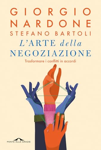 L'arte della negoziazione. Trasformare i conflitti in accordi (Terapia in tempi brevi) von Ponte alle Grazie