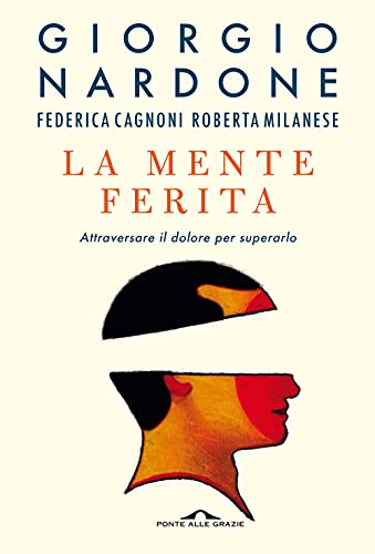 La mente ferita. Attraversare il dolore per superarlo (Terapia in tempi brevi)
