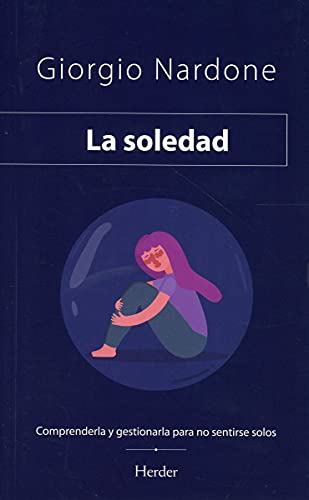 La soledad: Comprenderla y gestionarla para no sentirse solos